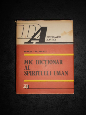 MIRCEA TRAIAN BIJU - MIC DICTIONAR AL SPIRITULUI UMAN (1983, editie cartonata) foto