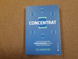 Cal Newport - Concentrat. Cum sa prosperi prin munca profunda intr-un mediu