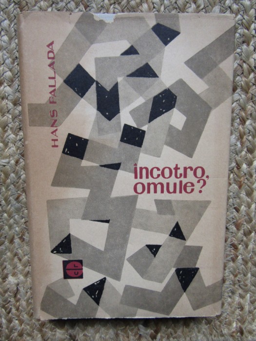 Hans Fallada - Incotro, omule?