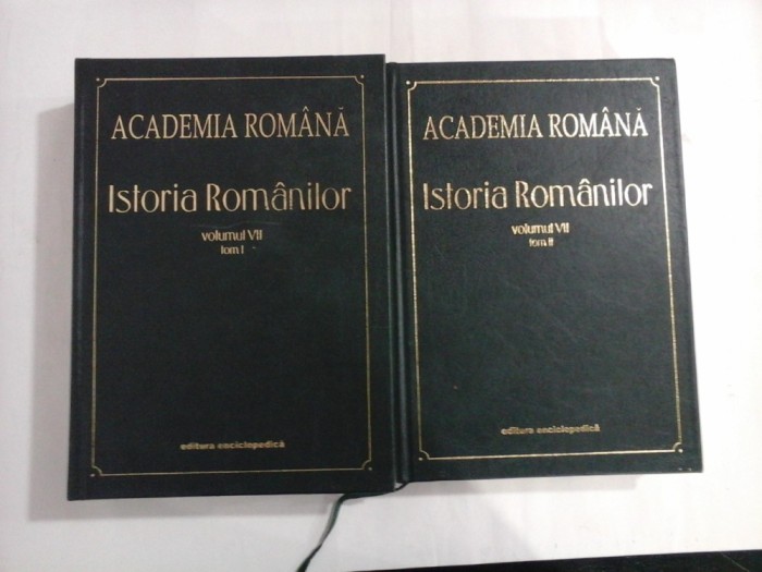 ISTORIA ROMANILOR Volumul VII (Tom I+II) - ACADEMIA ROMANA - Editura Enciclopedica