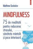 Mindfulness. 75 de meditații pentru reducerea stresului, sănătate mintală și pace interioară - Paperback - Matthew Sockolov - Polirom