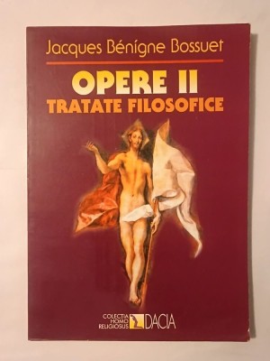 Jacques Benigne Bossuet - Opere II. Tratate filosofice (ed. Ioan Malița) foto