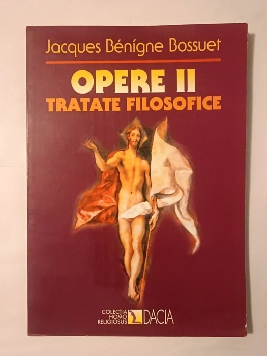Jacques Benigne Bossuet - Opere II. Tratate filosofice (ed. Ioan Malița)
