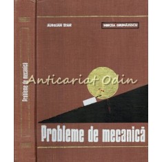 Probleme De Mecanica - Aurelian Stan, Mircea Grumazescu - Tiraj: 8110 Exemplare