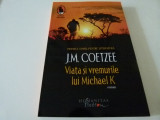 Viata si vremurile lui Michael K. - J.M Coeetze
