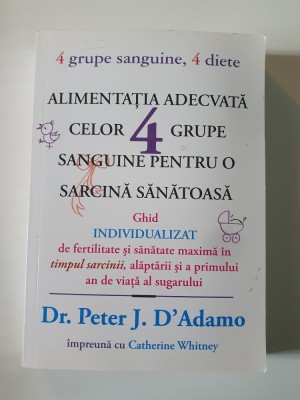 Aliment. adecvata celor 4 grupe sanguine pt.o sarcina sanat. - Peter J. D&amp;#039;Adamo foto