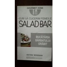 Cum sa cucerim femeile Salad bar.Bucataria barbatului grabit