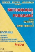 Metodologie si programe pentru definitivat si gradul didactic II. Disciplinele: Pedagogie, Psihologie, Psihopedagogie speciala, Activitatile instructi