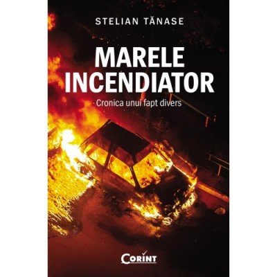 Marele incendiator. Cronica unui fapt divers, Stelian Tanase foto