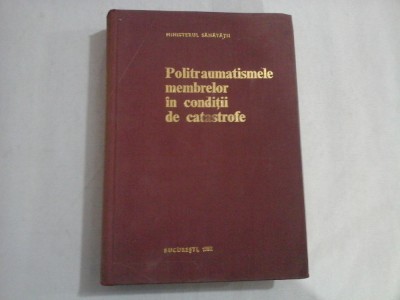 POLITRAUMATISMELE MEMBRELOR IN CONDITII DE CATASTROFE - GHEORGHE NICULESCU foto