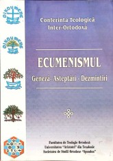 ECUMENISMUL: GENEZA, ASTEPTARI, DEZMINTIRI-FACULTATEA DE TEOLOGIE ORTODOXA-329771