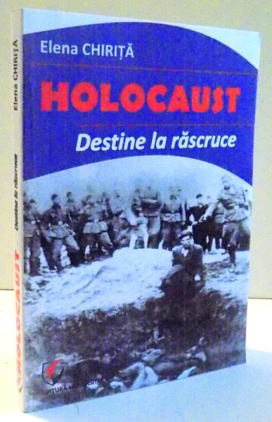 HOLOCAUST , DESTINE LA RASCRUCE de ELENA CHIRITA , 2013