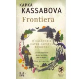 Kapka Kassabova - Frontiera. O calatorie catre capatul Europei -