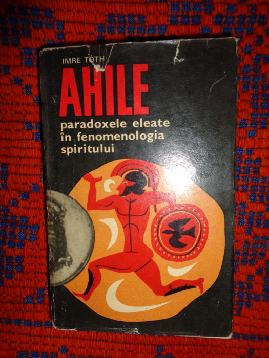 Ahile / paradoxele eleate in fenoenologia spiritului - Imre Toth 556pagini
