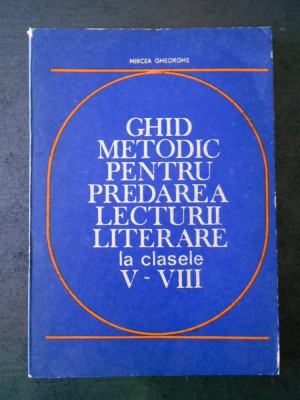 M. GHEORGHE - GHID METODIC PENTRU PREDAREA LECTURII LITERARE LA CLASELE V-VIII foto