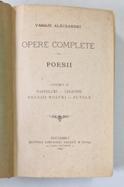 VASILE ALECSANDRI, OPERE COMPLETE. POESII, VOL II: PASTELURI, LEGENDE, OSTASII NOSTRI, ALTELE 1896