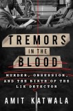 Tremors in the Blood: Murder, Obsession, and the Birth of the Lie Detector