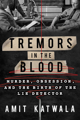 Tremors in the Blood: Murder, Obsession, and the Birth of the Lie Detector foto