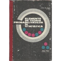 Elemente de teoria probabilitatilor si statistica. Manual pentru clasa a XII-a - Gh. Mihoc