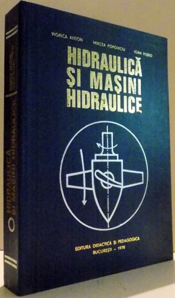HIDRAULICA SI MASINI HIDRAULICE de VIORICA ANTON, MIRCEA POPOVICIU, IOAN  FITERO , 1978 | arhiva Okazii.ro