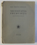 NECESITATEA FRUMUSETII - STUDII DE ESTETICA SI DE ARTA de MARIN SIMIONESCU - RAMNICEANU , 1925 , PREZINTA SUBLINIERI