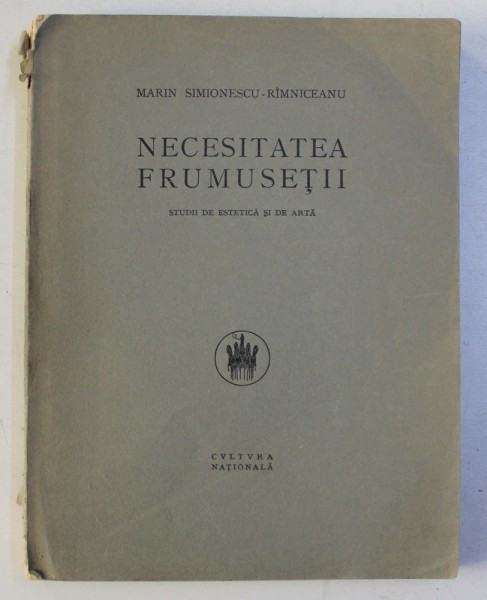 NECESITATEA FRUMUSETII - STUDII DE ESTETICA SI DE ARTA de MARIN SIMIONESCU - RAMNICEANU , 1925