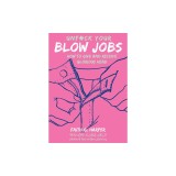 Unfuck Your Blow Jobs: How to Give and Receive Glorious Head