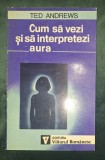 Ted Andrews - Cum sa vezi si sa interpretezi aura - Editura Viitorul Romanesc 1994