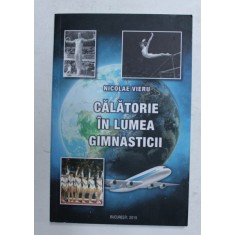 CALATORIE IN LUMEA GIMNASTICII de NICOLAE VIERU , 2015