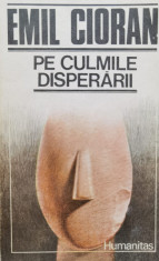 Pe Culmile Disperarii - Emil Cioran ,555907 foto