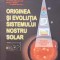 ORIGINEA SI EVOLUTIA SISTEMULUI NOSTRU SOLAR-SABIN CIOICA