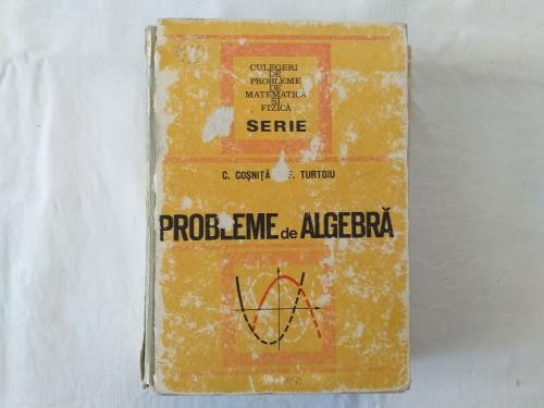 G. Cosnita F. Turtoiu - Probleme de algebra