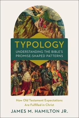 Typology-Understanding the Bible&amp;#039;s Promise-Shaped Patterns: How Old Testament Expectations Are Fulfilled in Christ foto