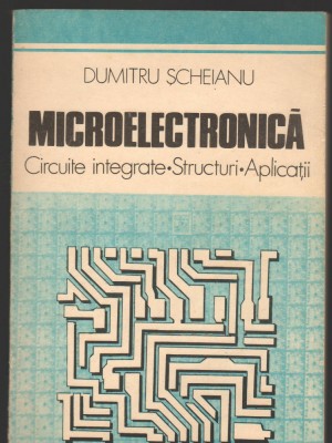 C9112 MICROELECTRONICA. CIRCUITE INTEGRATE, STRUCTURI, APLICATII - SCHEIANU foto