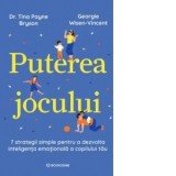 Puterea jocului. 7 strategii simple pentru a dezvolta inteligenta emotionala a copilului tau - Tina Payne Bryson, Ioana Medes, Georgie Wisen-Vincent