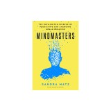 Mindmasters: The Data-Driven Science of Predicting and Changing Human Behavior