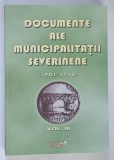 DOCUMENTE ALE MUNICIPALITATII SEVERINENE , 1901 - 1910 , VOLUMUL III , volum alcatuit de NICOLAE CHIPURICI si TUDOR RATOI , 2007
