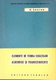 ELEMENTE DE TEORIA ECUATIILOR ALGEBRICE SI TRANSCENDENTE-O. SACTER-360496