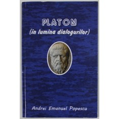 PLATON ( IN LUMINA DIALOGURILOR ) de ANDREI EMANUEL POPESCU , 2019 , DEDICATIE *