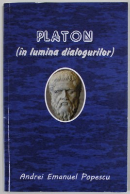 PLATON ( IN LUMINA DIALOGURILOR ) de ANDREI EMANUEL POPESCU , 2019 , DEDICATIE * foto