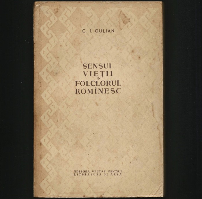 SENSUL VIEȚII &Icirc;N FOLCLORUL ROM&Acirc;NESC - C. I. GULIAN