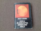 MAX BORN Fizica in conceptia generatiei mele-Max Born