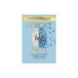 Forget Me Not: The #1 Alzheimer's and Dementia Guide for Professional and Family Caregivers