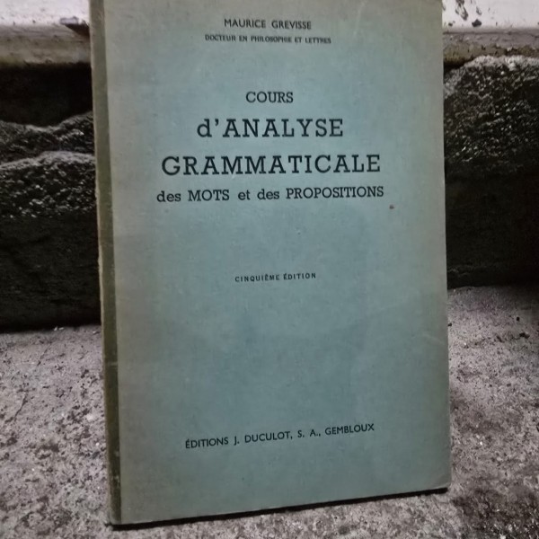 Cours danalyse grammaticale de Mots et des propositions - Maurice Grevisse