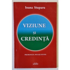 VIZIUNE SI CREDINTA de IOANA STUPARU , PREMONITII , MESAJE DIVINE , 2014
