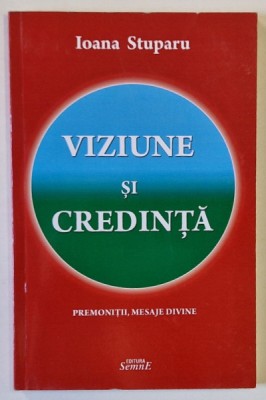 VIZIUNE SI CREDINTA de IOANA STUPARU , PREMONITII , MESAJE DIVINE , 2014 foto