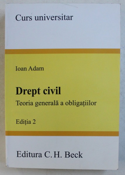 DREPT CIVIL - TEORIA GENERALA A OBLIGATIILOR - EDITIA 2 de IOAN ADAM , 2014 *PREZINTA SUBLINIERI IN TEXT
