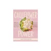Cauliflower Power: 75 Feel-Good, Gluten-Free Recipes Made with the World&#039;s Most Versatile Vegetable