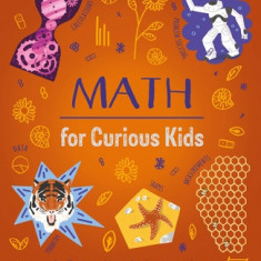 Math for Curious Kids: An Illustrated Introduction to Numbers, Geometry, Computing, and More!