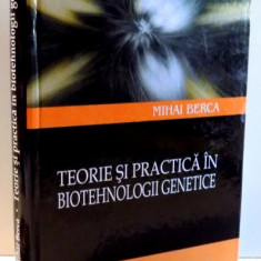 TEORIE SI PRACTICA IN BIOTEHNOLOGII GENETICE de MIHAI BERCA , 2005